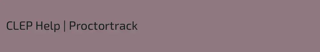 CLEP Help | Proctortrack